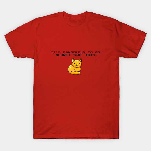 ITS DANGEROUS TO GO ALONE Take This Cat T-Shirt by Tobe_Fonseca